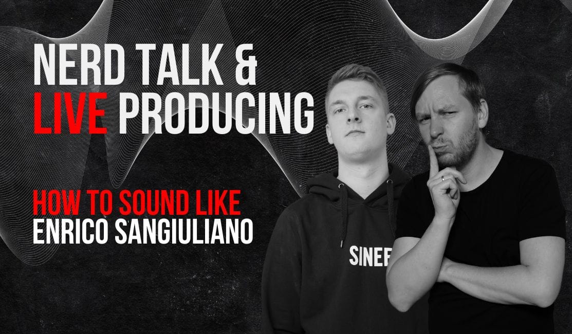 Nerd Talk & Live Producing – How To Sound like Enrico Sangiuliano 1