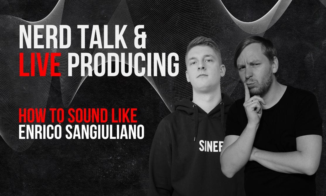 Nerd Talk & Live Producing – How To Sound like Enrico Sangiuliano